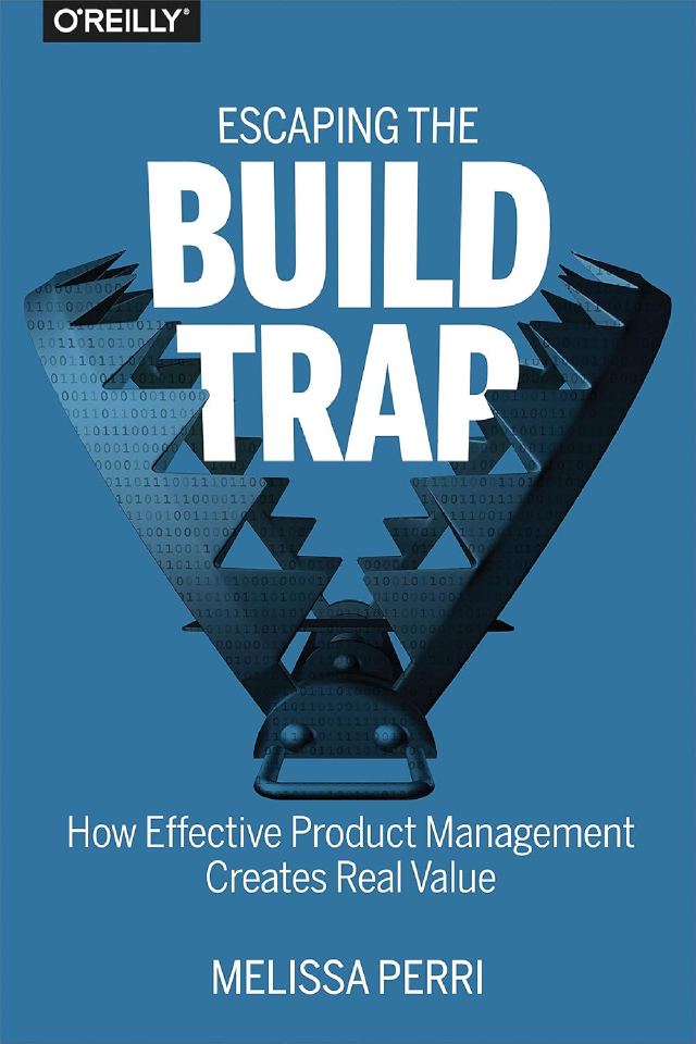 by Melissa Perri, 2018, O'Reilly Media, Inc., ISBN: 9781491973790